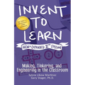 Invent to Learn: Making, Tinkering, and Engineering in the Classroom
