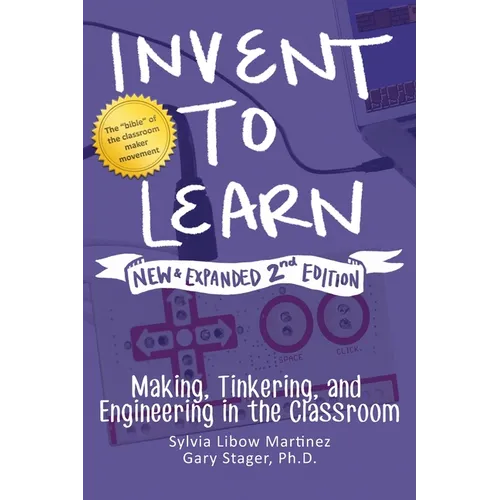 Invent to Learn: Making, Tinkering, and Engineering in the Classroom