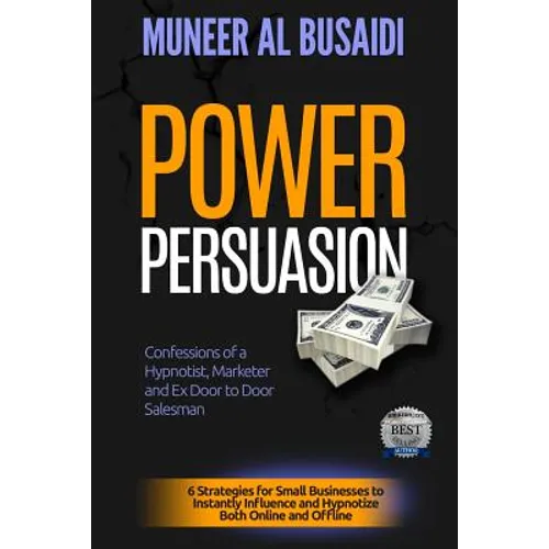 Power Persuasion: 6 Strategies to Instantly Influence & Hypnotize Both Online and Offline