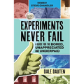 Experiments Never Fail: A Guide for the Bored, Unappreciated and Underpaid