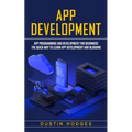 App Development: App Programming and Development for Beginners (The Quick Way to Learn App Development and Blogging)