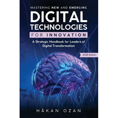 Mastering New and Emerging Digital Technologies for Innovation: A Strategic Handbook for Leaders of Digital Transformation