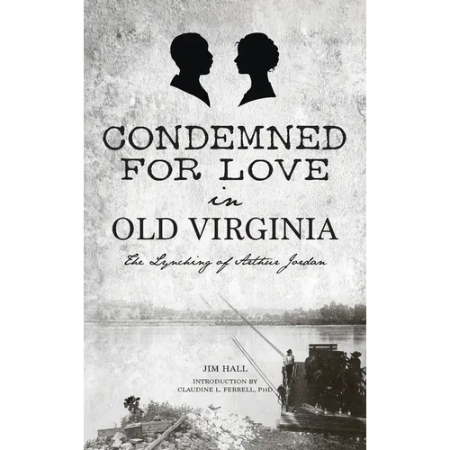 Condemned for Love in Old Virginia: The Lynching of Arthur Jordan