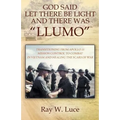 God Said Let There Be Light and There Was "Llumo": Transitioning from Apollo 11 Mission Control to Combat in Vietnam and Healing the Scars of War