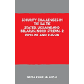 Security Challenges in the Baltic States, Ukraine and Belarus: Nord Stream-2 Pipeline and Russia