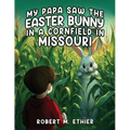 My Papa Saw the Easter Bunny in a Cornfield in Missouri