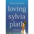 Loving Sylvia Plath: A Reclamation
