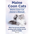 Maine Coon Cats. Maine Coon Cat Owner's Manual. Maine Coon cats care, personality, grooming, health, training, costs and feeding all included.