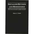 Socialism Revised and Modernized: The Case for Pragmatic Market Socialism