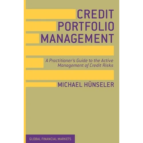 Credit Portfolio Management: A Practitioner's Guide to the Active Management of Credit Risks