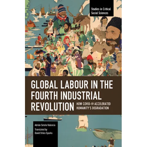 Global Labour in the Fourth Industrial Revolution: How Covid-19 Accelerated Humanity's Degradation