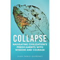 Collapse: Navigating Civilization's Predicaments With Wisdom and Courage