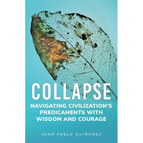 Collapse: Navigating Civilization's Predicaments With Wisdom and Courage