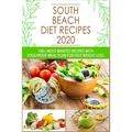 South Beach Diet Recipes: 100+ Most Wanted Recipes with Foolproof Meal Plan for Fast Weight Loss