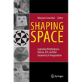 Shaping Space: Exploring Polyhedra in Nature, Art, and the Geometrical Imagination