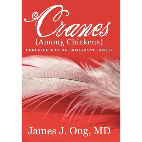 Cranes Among Chickens: Chronicles of an Immigrant Family