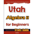 Utah Algebra II for Beginners: High School Standardized Testing and Home School Study Guide