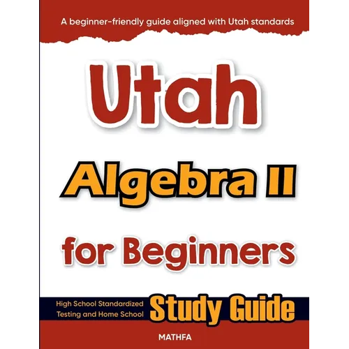 Utah Algebra II for Beginners: High School Standardized Testing and Home School Study Guide