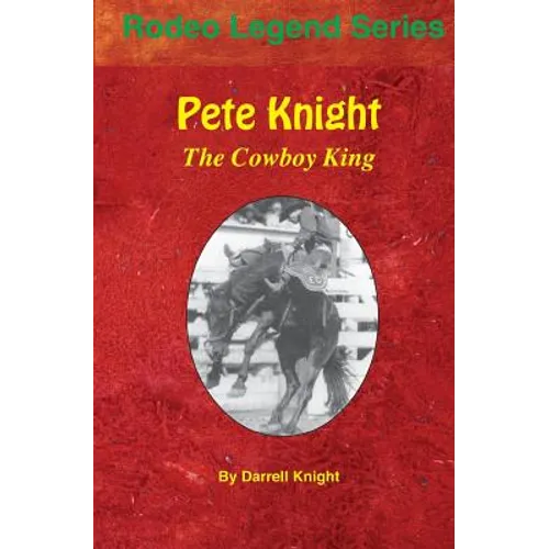 Pete Knight: The Cowboy King