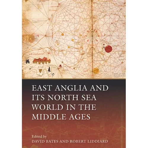 East Anglia and Its North Sea World in the Middle Ages
