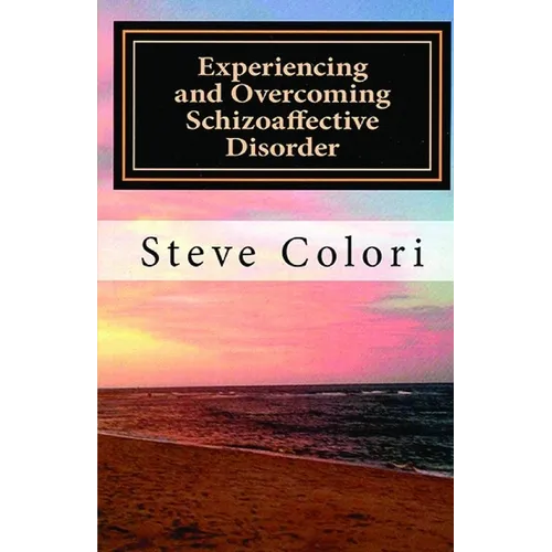 Experiencing and Overcoming Schizoaffective Disorder: A Memoir