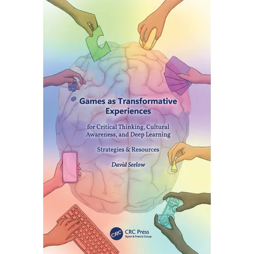 Games as Transformative Experiences for Critical Thinking, Cultural Awareness, and Deep Learning: Strategies & Resources