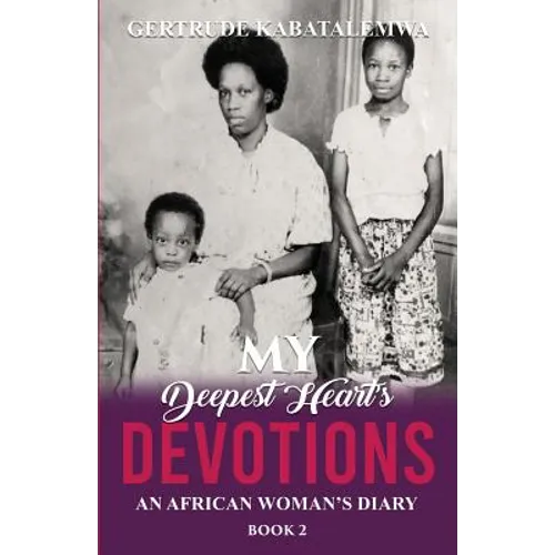 My Deepest Heart's Devotions 2: An African Woman's Diary - Book 2