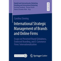 International Strategic Management of Brands and Online Firms: Essays on Perceived Brand Globalness, Endorsed Branding, and E-Commerce Firms' Internat