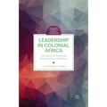Leadership in Colonial Africa: Disruption of Traditional Frameworks and Patterns