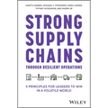 Strong Supply Chains Through Resilient Operations: Five Principles for Leaders to Win in a Volatile World