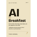 AI for Breakfast: Put AI to Work: Real Tasks, Daily Habits, and the Judgment to Use It Well