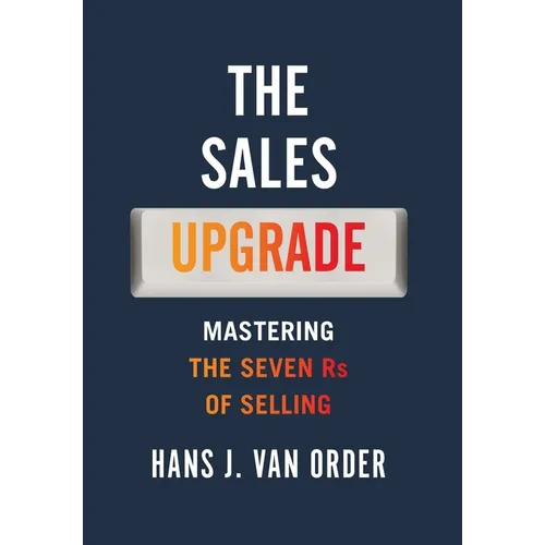 The Sales Upgrade: Mastering The Seven Rs of Selling