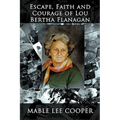Escape, Faith and Courage of Lou Bertha Flanagan