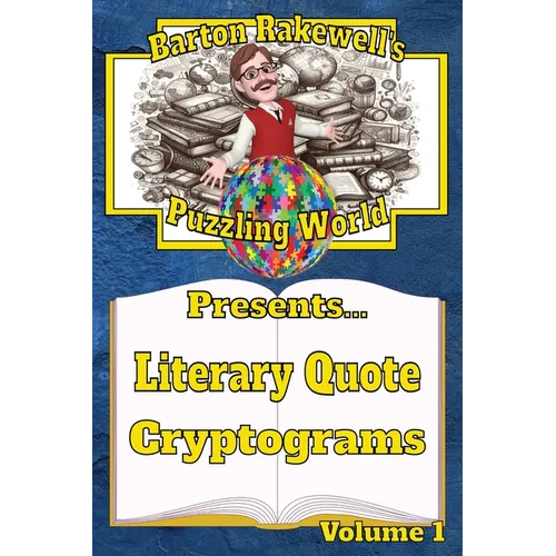 Barton Rakewell's Puzzling World Presents Literary Quote Cryptograms: Volume 1