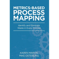 Metrics-Based Process Mapping: Identify and Eliminate Waste in Every Process