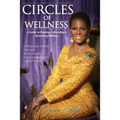 Circles of Wellness: A Guide to Planting, Cultivating and Harvesting Wellness