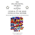 The Decorations, Awards and Honors of General of the Army Douglas MacArthur: The U.S. Military's Most Decorated Serviceman