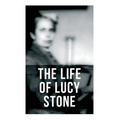 The Life of Lucy Stone