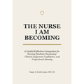The Nurse I Am Becoming: A Guided Reflection Companion for Nursing Students Developing Clinical Judgment, Confidence, and Professional Identity