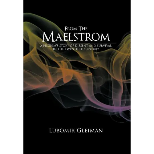 From the Maelstrom: A Pilgrim's Story of Dissent and Survival in the Twentieth Century.