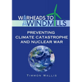 Warheads to Windmills: Preventing Climate Catastrophe and Nuclear War