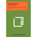 Philadelphia Gentleman: The Making Of A National Upper Class