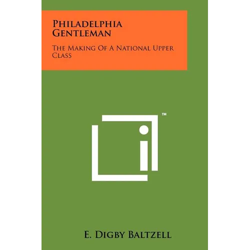 Philadelphia Gentleman: The Making Of A National Upper Class