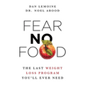 Fear No Food: The Last Weight Loss Program You'll Ever Need