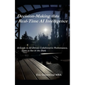 Decision-Making thru Real-Time AI Intelligence: A Guide to AI-Driven Collaborative Performance, Time to See in the Dark