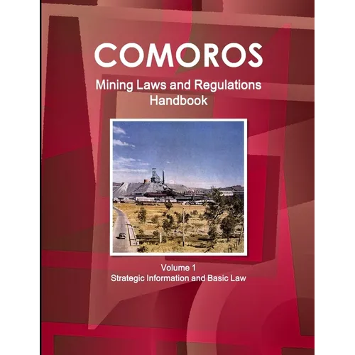 Comoros Mining Laws and Regulations Handbook Volume 1 Strategic Information and Basic Law
