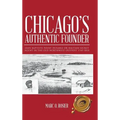 Chicago's Authentic Founder: Jean Baptiste Point Dusable or Haitian Secret Agent in the Old Northwest Outpost 1745-1818