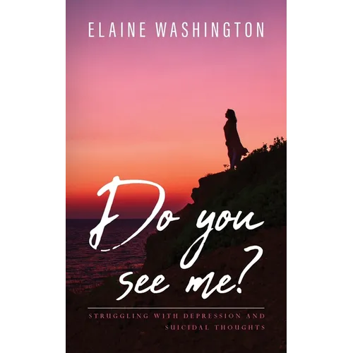 Do you see me?: Struggling with Depression and Suicidal Thoughts