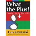 What the Plus!: Google+ for the Rest of Us