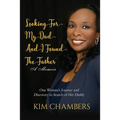 Looking For My Dad, I Found My Father: One Woman's Journey and Discovery in Search of Her Daddy